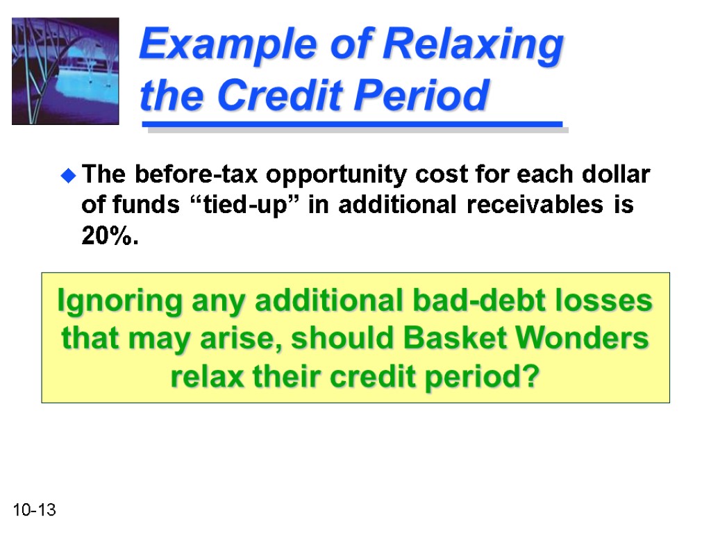 Example of Relaxing the Credit Period The before-tax opportunity cost for each dollar of